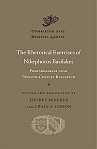 The Rhetorical Exercises of Nikephoros Basilakes: Progymnasmata from Twelfth-Century Byzantium (Hardcover)