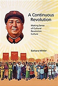 A Continuous Revolution: Making Sense of Cultural Revolution Culture (Paperback)