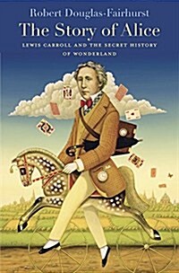 The Story of Alice: Lewis Carroll and the Secret History of Wonderland (Paperback)
