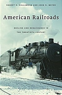 American Railroads: Decline and Renaissance in the Twentieth Century (Paperback)