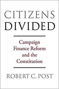 Citizens Divided: Campaign Finance Reform and the Constitution (Paperback)