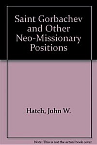 Saint Gorbachev and Other Neo-Missionary Positions (Paperback)