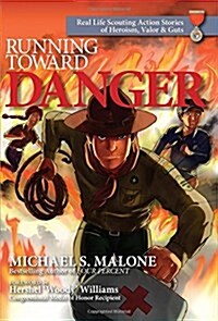 Running Toward Danger: Real Life Scouting Action Stories of Heroism, Valor & Guts (Hardcover)