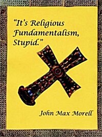 Its Religious Fundamentalism, Stupid (Paperback)
