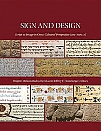 Sign and Design: Script as Image in Cross-Cultural Perspective (300-1600 Ce) (Hardcover)