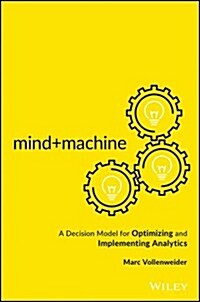 Mind+machine: A Decision Model for Optimizing and Implementing Analytics (Hardcover)