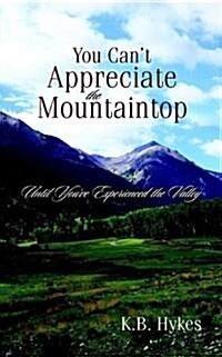 You Cant Appreciate The Mountaintop (Paperback)