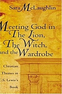 Meeting God in the Lion, the Witch, and the Wardrobe (Paperback)