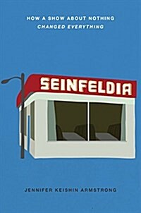 Seinfeldia: How a Show about Nothing Changed Everything (Hardcover)