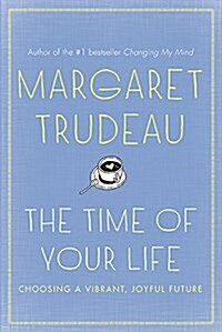 The Time of Your Life: Choosing a Vibrant, Joyful Future, the (Paperback)