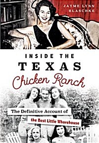 Inside the Texas Chicken Ranch: The Definitive Account of the Best Little Whorehouse (Paperback)