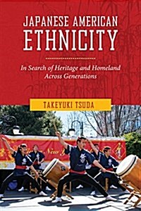 Japanese American Ethnicity: In Search of Heritage and Homeland Across Generations (Hardcover)