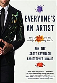 Everyones an Artist (or at Least They Should Be): How Creativity Gives You the Edge in Everything You Do (Hardcover)
