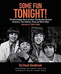 Some Fun Tonight!: The Backstage Story of How the Beatles Rocked America : The Historic Tours of 1964-1966, 1965-1966 (Paperback)