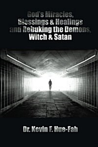 Gods Miracles, Blessings & Healings and Rebuking the Demons, Witch & Satan (Paperback)