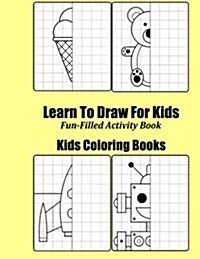 Learn to Draw for Kids: Fun-Filled Drawing Activity Book (Paperback)