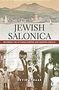 Jewish Salonica: Between the Ottoman Empire and Modern Greece (Paperback)