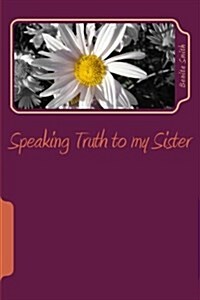 Speaking Truth to My Sister (Paperback)