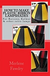 How to Make Plastic Ribbon Lampshades: For Barsony, Kalmar and Other Retro Lamp Bases (Paperback)