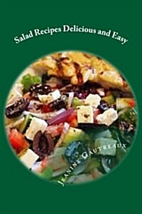 Salad Recipes Delicious and Easy: Eat Salad To help protect against cancer and heart disease (Paperback)