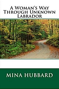 A Womans Way Through Unknown Labrador (Paperback)