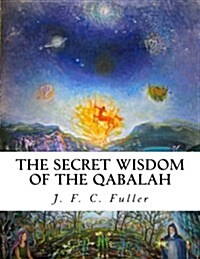 The Secret Wisdom of the Qabalah: A Study in Jewish Mystical Thought (Paperback)