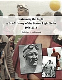 Swimming the Light: A Brief History of the Boston Light Swim 1976-2014 (Paperback)