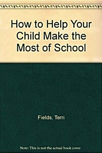 How to Help Your Child Make the Most of School (Paperback)