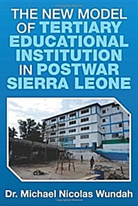 The New Model of Tertiary Educational Institution in Postwar Sierra Leone (Paperback)