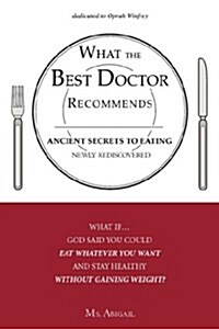 What the Best Doctor Recommends: Ancient Secrets to Eating Newly Rediscovered (Paperback)