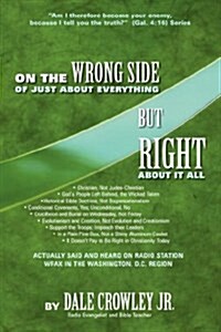 On the Wrong Side of Just About Everything, but Right About It All (Hardcover)