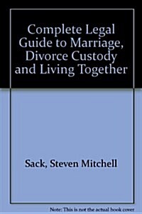 Complete Legal Guide to Marriage, Divorce Custody and Living Together (Paperback)