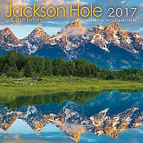 Jackson Hole & the Tetons 2017 Calendar (Calendar, Wall)
