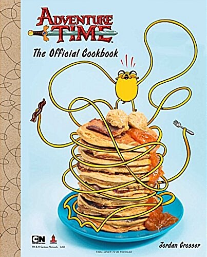 ADVENTURE TIME: THE OFFICIAL COOKBOOK (Book)