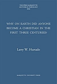 Why on Earth Did Anyone Become a Christian in the First Three Centuries? (Hardcover)