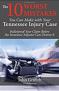 The 10 Worst Mistakes You Can Make With Your Tennessee Injury Case (Paperback)