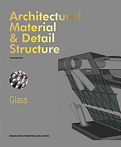 Architectural Material & Detail Structure: Glass (Hardcover)