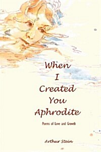 When I Created You Aphrodite (Paperback)