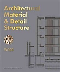 Architectural Material & Detail Structure: Wood (Hardcover)