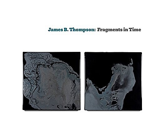 James B. Thompson: Fragments in Time (Hardcover)