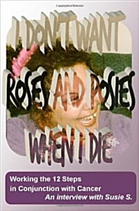 I Dont Want Roses and Posies When I Die (Hardcover)