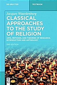 Classical Approaches to the Study of Religion: Aims, Methods, and Theories of Research. Introduction and Anthology (Paperback, 2)