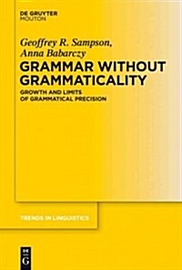 Grammar Without Grammaticality: Growth and Limits of Grammatical Precision (Paperback)