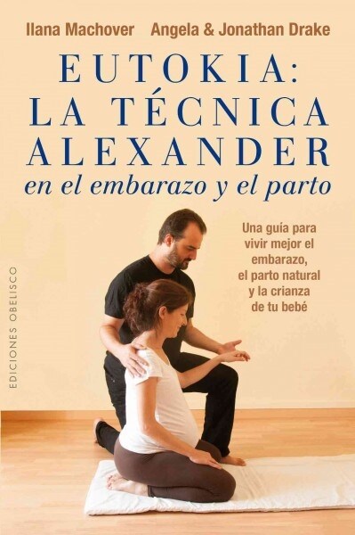 Eutokia: La Tecnica Alexander En El Embarazo y El Parto (Paperback)