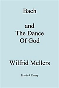 Bach and the Dance of God (Paperback)