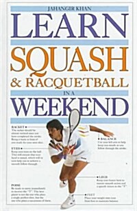 Learn Squash and Racquetball in a Weekend (Learn in a Weekend Series) (Hardcover)