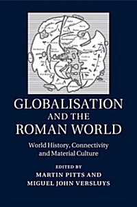 Globalisation and the Roman World : World History, Connectivity and Material Culture (Paperback)