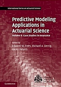 [중고] Predictive Modeling Applications in Actuarial Science: Volume 2, Case Studies in Insurance (Hardcover)