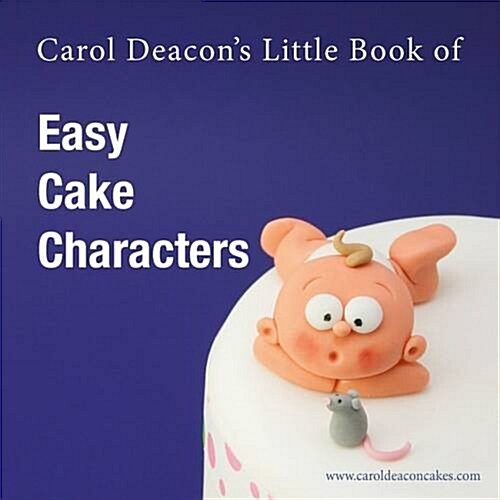 Carol Deacons Little Book of Easy Cake Characters (Paperback)