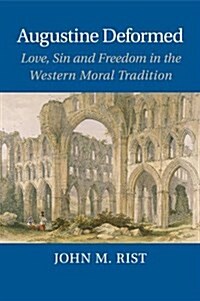 Augustine Deformed : Love, Sin and Freedom in the Western Moral Tradition (Paperback)